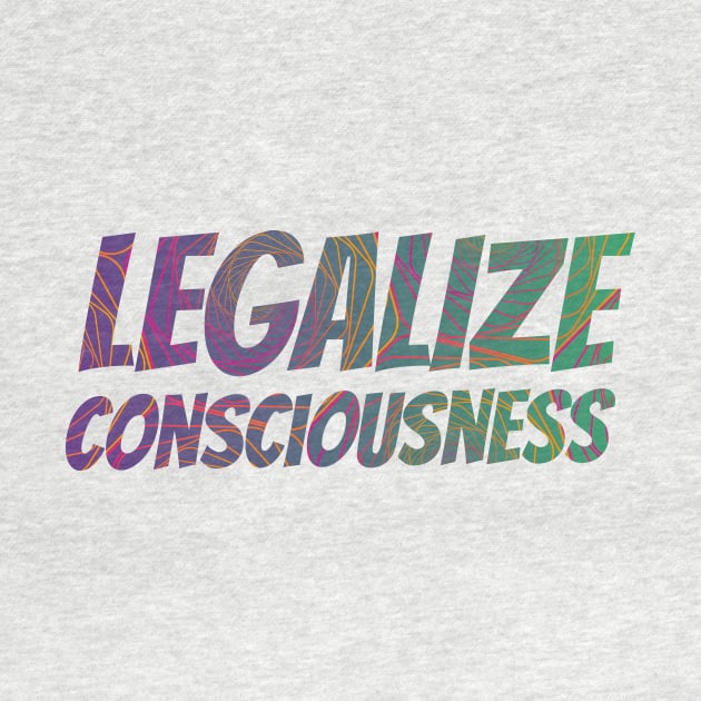 Legalize Consciousness & Nature by emanuellindqvist